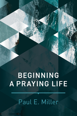 Beginning a Praying Life - Miller, Paul E
