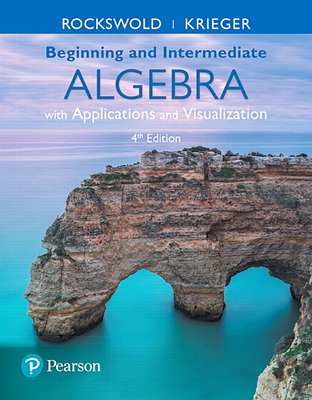 Beginning and Intermediate Algebra with Applications & Visualization - Rockswold, Gary, and Krieger, Terry