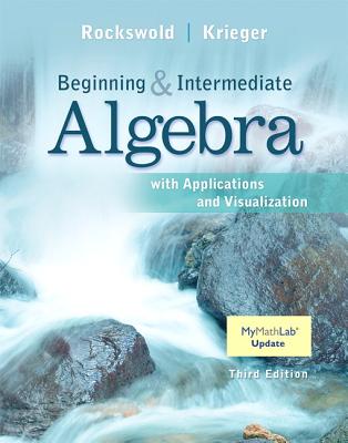 Beginning and Intermediate Algebra with Applications & Visualization - Rockswold, Gary, and Krieger, Terry