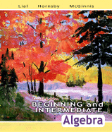Beginning and Intermediate Algebra - Lial, Margaret L, and Hornsby, John, and McGinnis, Terry