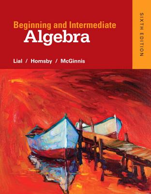 Beginning and Intermediate Algebra - Lial, Margaret, and Hornsby, John, and McGinnis, Terry
