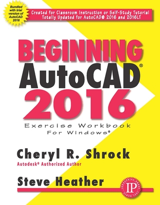 Beginning Autocad(r) 2016: 0 - Shrock, Cheryl, and Heather, Steve