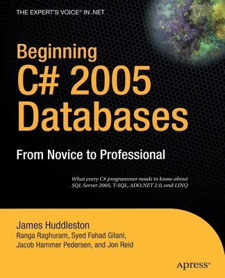 Beginning C# 2005 Databases: From Novice to Professional - Hammer Pedersen, Jacob, and Fahad Gilani, Syed, and Reid, Jon