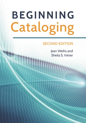 Beginning Cataloging - Weihs, Jean, and Intner, Sheila S.