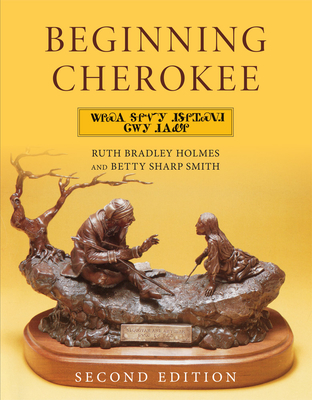 Beginning Cherokee - Holmes, Ruth Bradley, and Smith, Betty Sharp