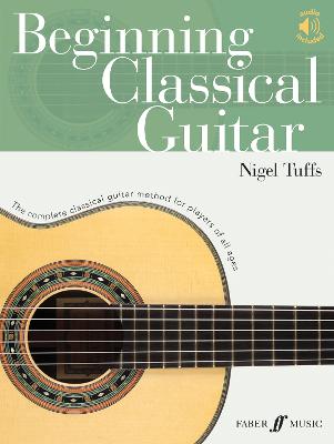 Beginning Classical Guitar: The Complete Classical Guitar Method for Players of All Ages, Book & Online Audio - Tuffs, Nigel (Composer)