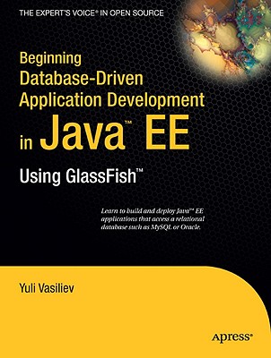 Beginning Database-Driven Application Development in Java Ee: Using Glassfish - Vasiliev, Yuli