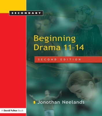 Beginning Drama 11-14 - Neelands, Jonothan