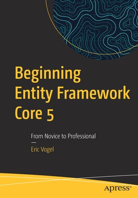 Beginning Entity Framework Core 5: From Novice to Professional - Vogel, Eric