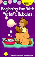Beginning Fun with Water & Bubbles - Bittinger, Gayle
