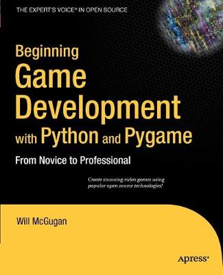 Beginning Game Development with Python and Pygame: From Novice to Professional - McGugan, Will