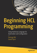 Beginning Hcl Programming: Using Hashicorp Language for Automation and Configuration