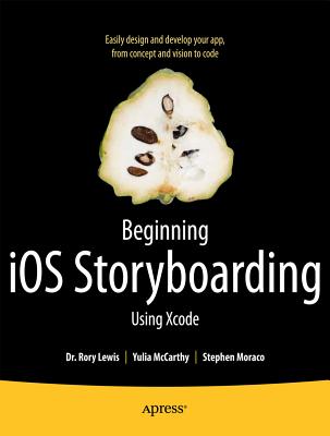 Beginning IOS Storyboarding: Using Xcode - Lewis, Rory, Dr., and McCarthy, Yulia, and Moraco, Stephen M