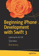 Beginning iPhone Development with Swift 3: Exploring the IOS SDK