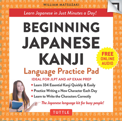 Beginning Japanese Kanji Language Practice Pad: Learn Japanese in Just Minutes a Day! (Ideal for JLPT N5 and AP Exam Review) - Matsuzaki, William