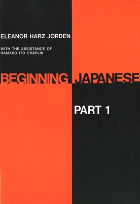 Beginning Japanese: Part 1 - Jorden, Eleanor Harz, Professor, and Chaplin, Hamako Ito