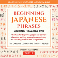 Beginning Japanese Phrases Writing Practice Pad: Learn Japanese in Just Minutes a Day!
