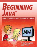 Beginning Java: A Computer Programming Tutorial - Conrod, Philip, and Tylee, Lou