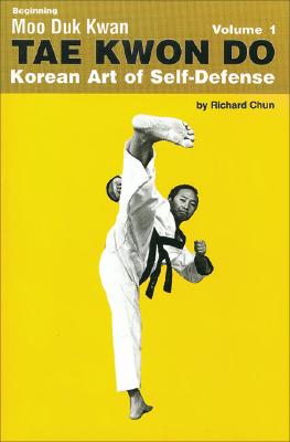 Beginning Moo Duk Kwan Tae Kwon Do Korean Art of Self-Defense Volume 1 - Chun, Richard, PhD, and Adachi, Geraldine (Editor), and Johnson, Gilbert (Editor)