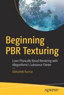 Beginning Pbr Texturing: Learn Physically Based Rendering with Allegorithmic's Substance Painter