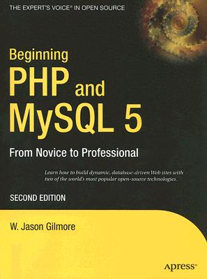 Beginning PHP and MySQL 5: From Novice to Professional - Gilmore, W Jason