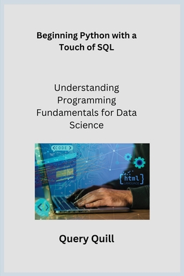 Beginning Python with a Touch of SQL: Understanding Programming Fundamentals for Data Science - Wizard, Sqlpy, and Quill, Query