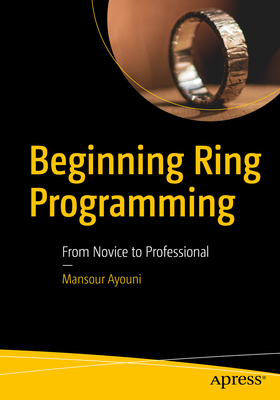 Beginning Ring Programming: From Novice to Professional - Ayouni, Mansour