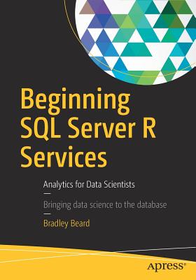 Beginning SQL Server R Services: Analytics for Data Scientists - Beard, Bradley