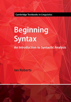 Beginning Syntax: An Introduction to Syntactic Analysis - Roberts, Ian