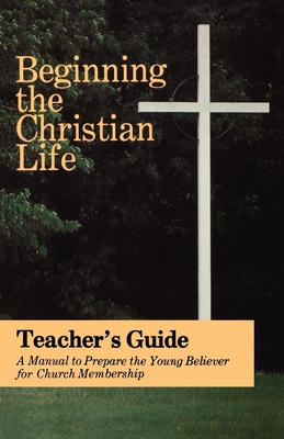 Beginning the Christian Life: Teacher Edition - Krabill, Russell