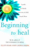 Beginning to Heal: A Guide for Female Survivors of Child Sexual Abuse - Bass, Ellen, and Davis, Laura