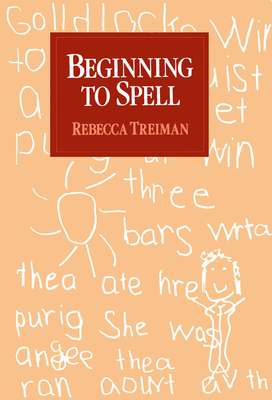 Beginning to Spell: A Study of First-Grade Children - Treiman, Rebecca