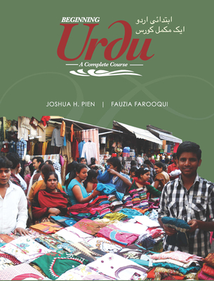 Beginning Urdu: A Complete Course - Pien, Joshua H. (Contributions by), and Farooqui, Fauzia (Contributions by)