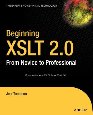 Beginning XSLT 2.0: From Novice to Professional - Tennison, Jeni