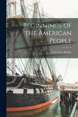 Beginnings of the American People - Becker, Carl Lotus