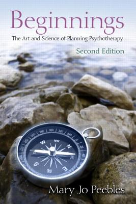 Beginnings, Second Edition: The Art and Science of Planning Psychotherapy - Peebles, Mary Jo