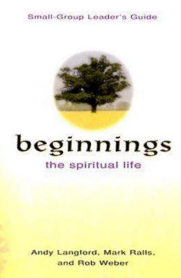 Beginnings: The Spiritual Life Small Group Leader's Guide - Langford, Andy