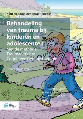 Behandeling Van Trauma Bij Kinderen En Adolescenten: Met de Methode Traumagerichte Cognitieve Gedragstherapie - Cohen, Judith A, and Mannarino, Anthony P, and Deblinger, Esther