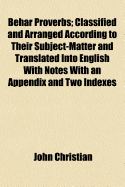 Behar Proverbs: Classified and Arranged According to Their Subject-Matter and Translated Into English with Notes; With an Appendix and Two Indexes