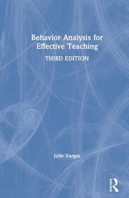 Behavior Analysis for Effective Teaching - Vargas, Julie S.