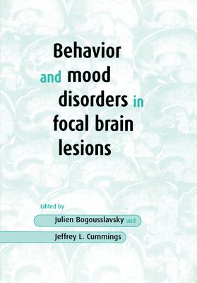 Behavior and Mood Disorders in Focal Brain Lesions - Bogousslavsky, Julien (Editor), and Cummings, Jeffrey L (Editor)