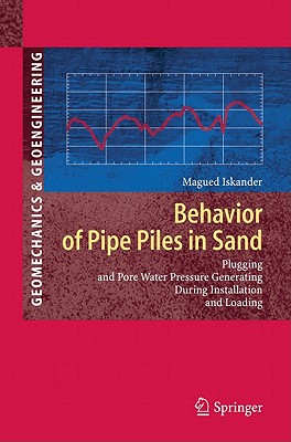 Behavior of Pipe Piles in Sand: Plugging & Pore-Water Pressure Generation During Installation and Loading - Iskander, Magued