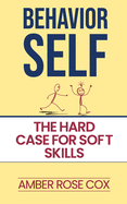 Behavior Self: The Hard Case For Soft Skills