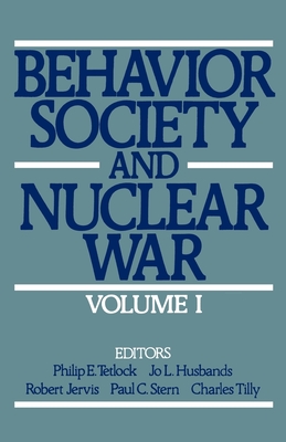 Behavior, Society, and Nuclear War - Tetlock, Philip E (Editor), and Husbands, Jo L (Editor), and Jervis, Robert (Editor)