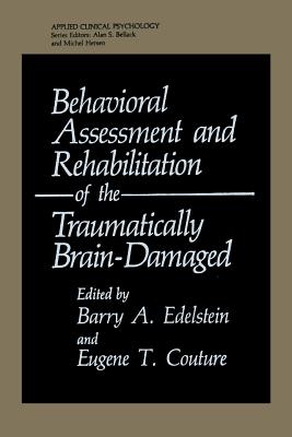 Behavioral Assessment and Rehabilitation of the Traumatically Brain-Damaged - Edelstein, Barry A (Editor), and Couture, Eugene T (Editor)