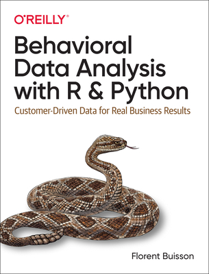 Behavioral Data Analysis with R and Python: Customer-Driven Data for Real Business Results - Buisson, Florent