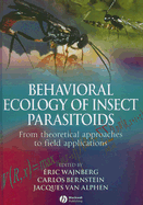 Behavioral Ecology of Insect Parasitoids: From Theoretical Approaches to Field Applications - Wajnberg, Eric (Editor), and Bernstein, Carlos (Editor), and van Alphen, Jacques (Editor)