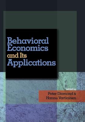 Behavioral Economics and Its Applications - Diamond, Peter (Editor), and Vartiainen, Hannu (Editor)