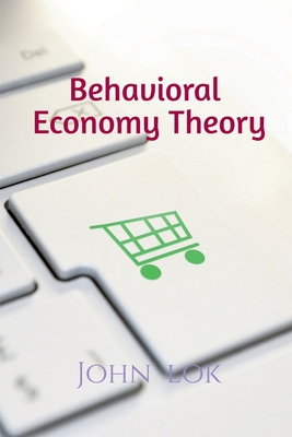 Behavioral Economy Theory - Lok, John