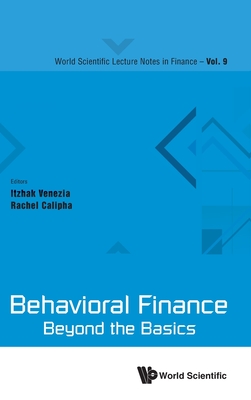 Behavioral Finance: Beyond the Basics - Venezia, Itzhak (Editor), and Calipha, Rachel (Editor)